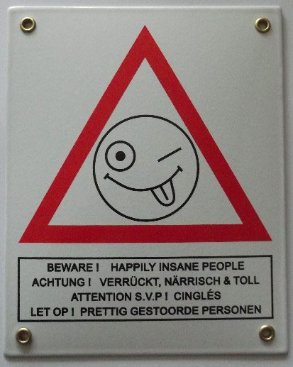 Beware – Happily insane